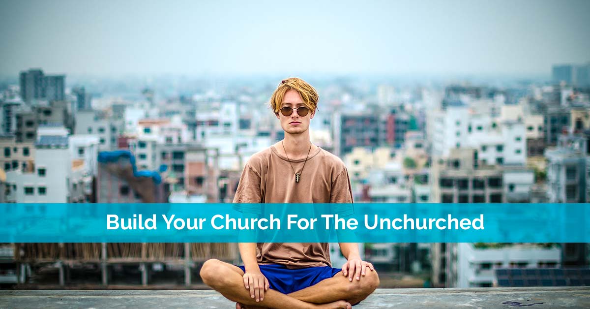 Build Your Church For The Unchurched