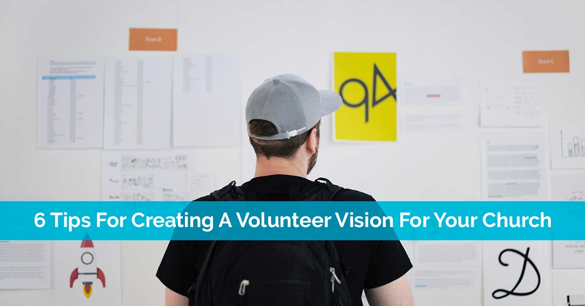6 Tips For Creating A Volunteer Vision For Your Church