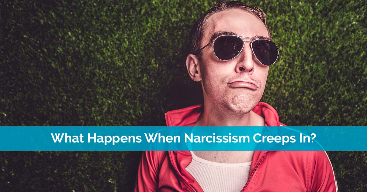 What Happens When Narcissism Creeps In?