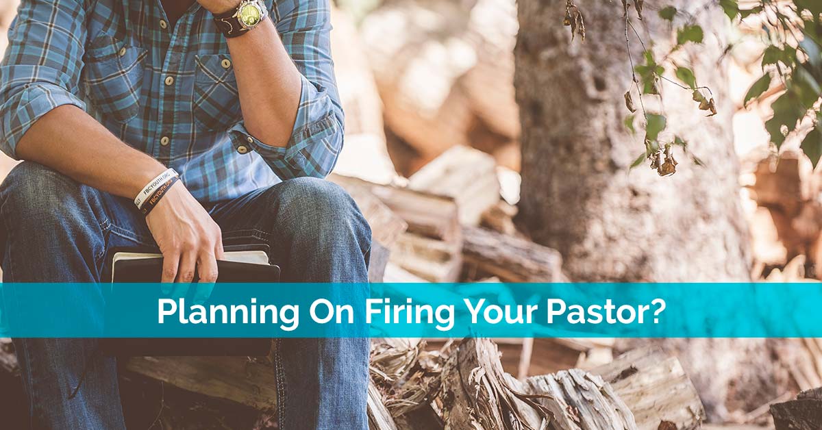 Planning On Firing Your Pastor?