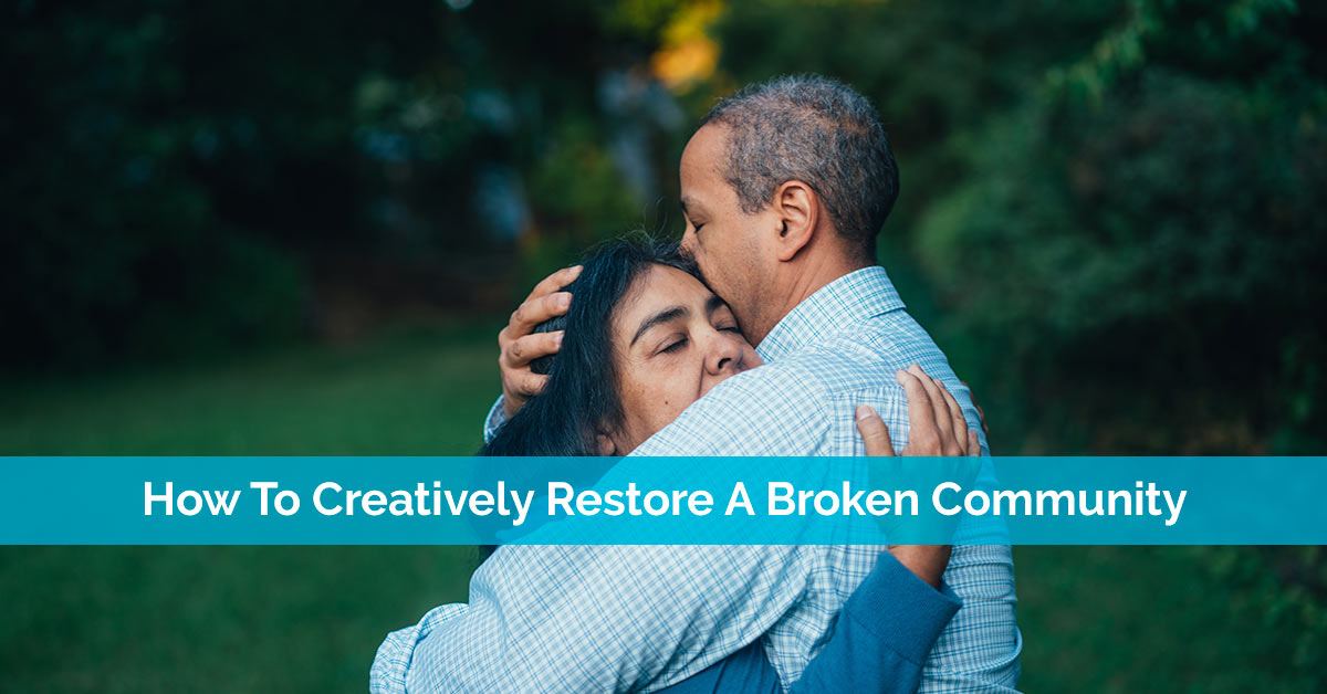 How To Creatively Restore A Broken Community