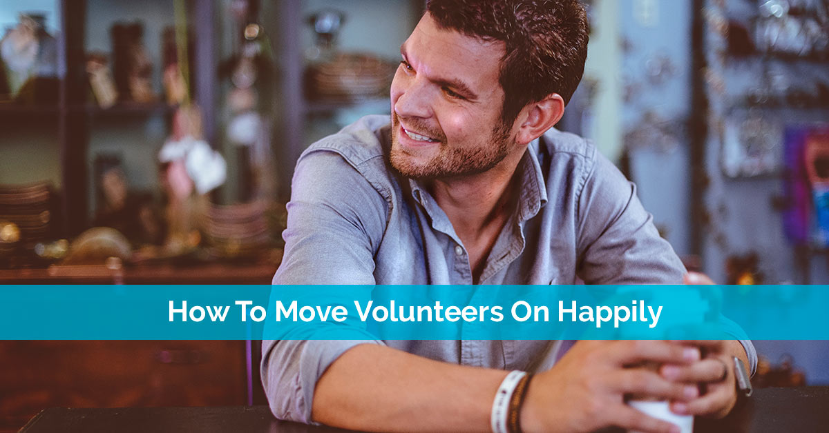 How To Move Volunteers On Happily