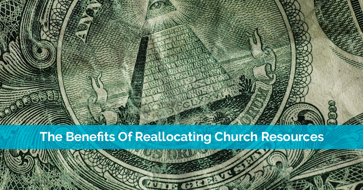 The Benefits Of Reallocating Church Resources