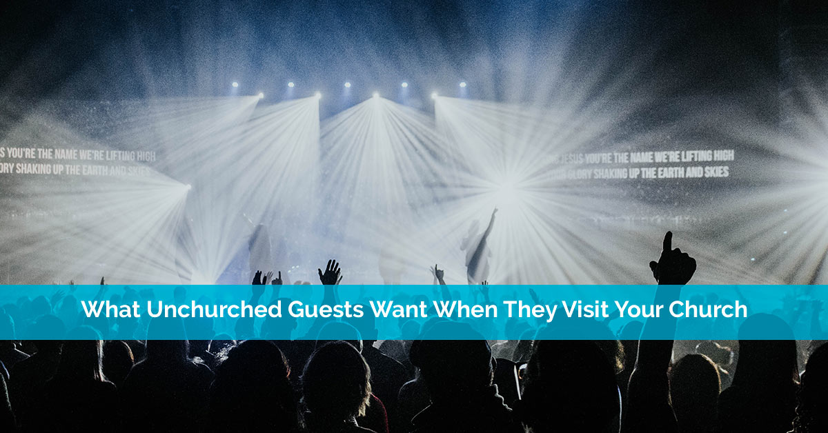 What Unchurched Guests Want When They Visit Your Church