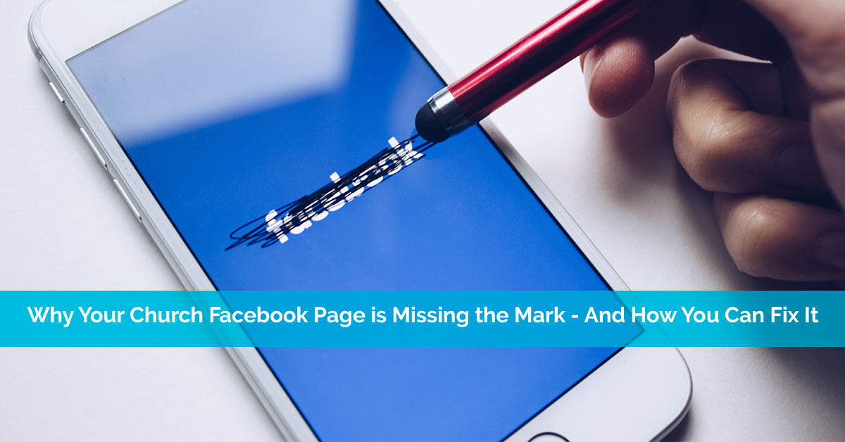 Why Your Church Facebook Page is Missing the Mark (And How You Can Fix It)