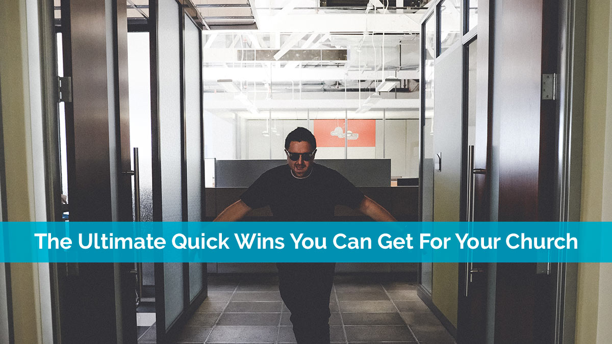 The Ultimate Quick Wins You Can Get For Your Church