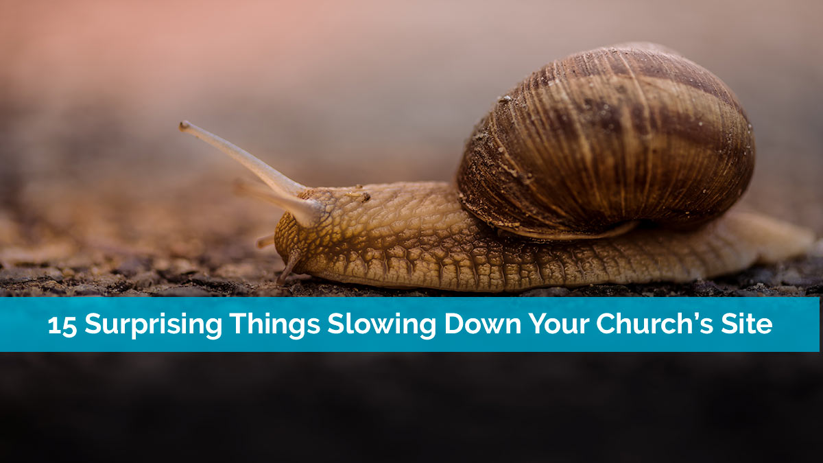 15 Surprising Things Slowing Down Your Church's Site