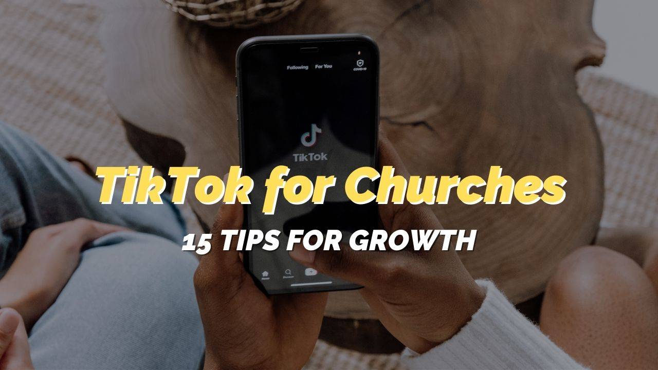 15 Excellent Tips for Using TikTok for Churches