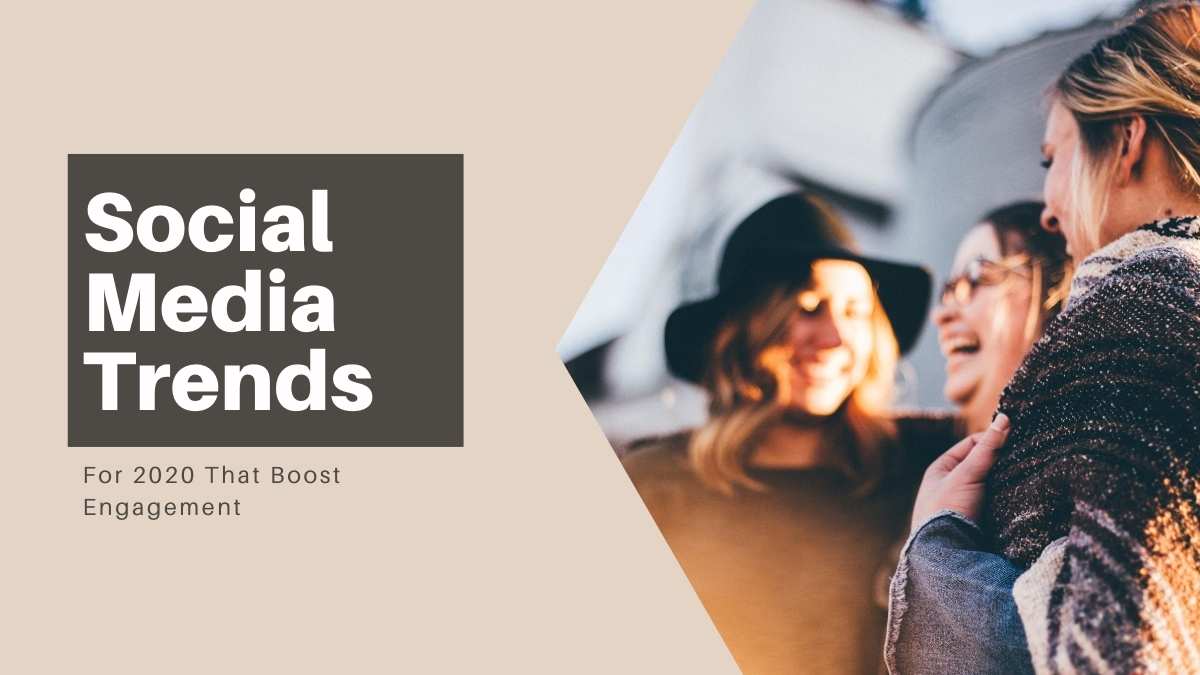 Social Media Trends For 2020 That Boost Engagement