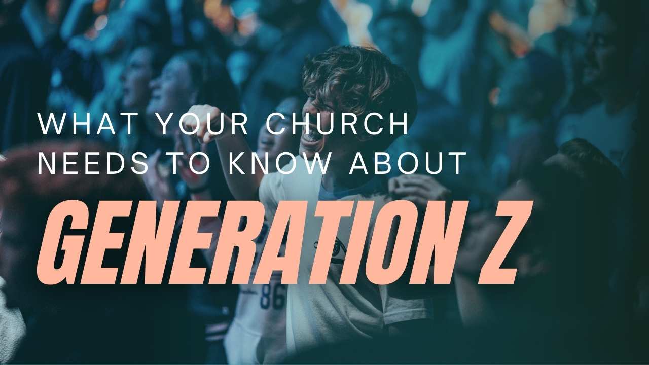 What Your Church Needs To Know About Gen Z