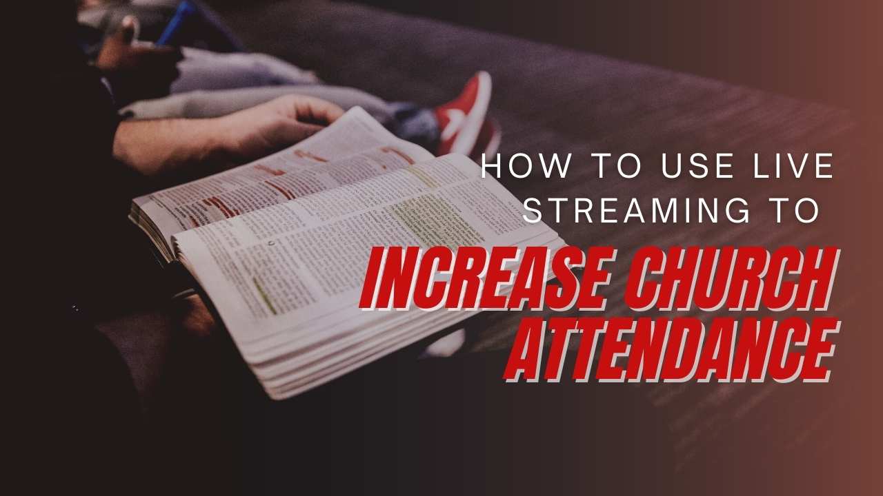 How To Use Live Streaming To Increase Church Attendance