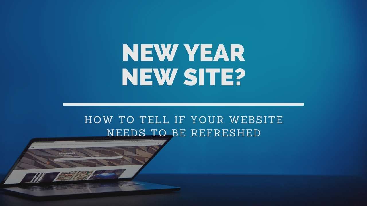 New Year, New Site? How to Tell if Your Website Needs to be Refreshed
