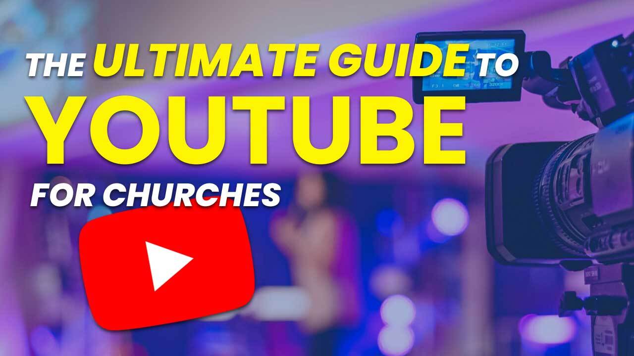 The Ultimate Guide To YouTube For Church