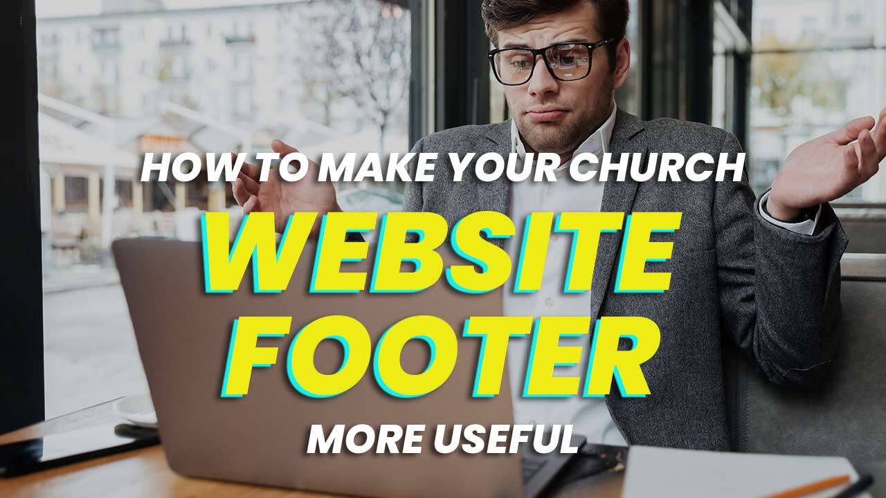 How To Make Your Church Website Footer More Useful