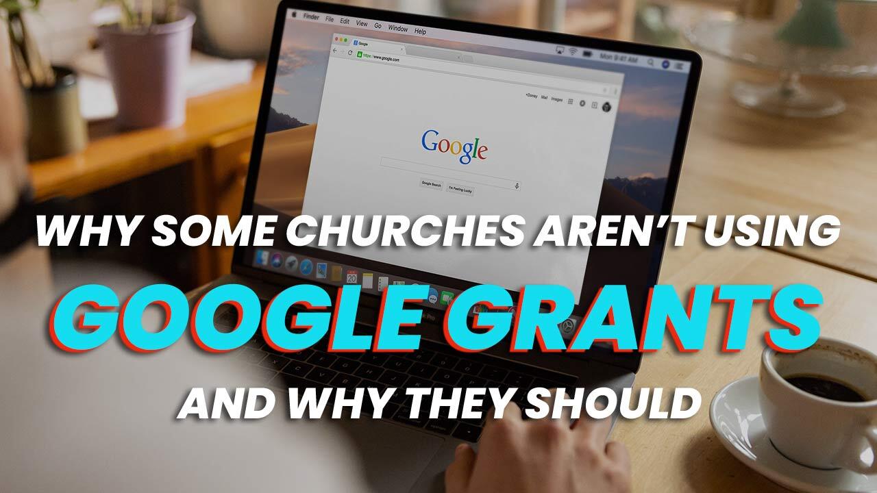 Why Some Churches Aren't Using Google Grants And Why They Should