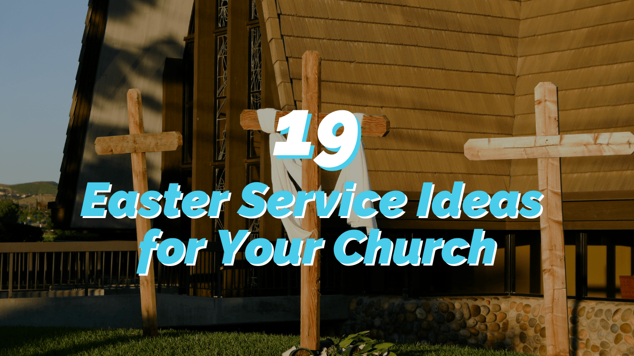 19 Easter Service Ideas to Bring Life to Your Church