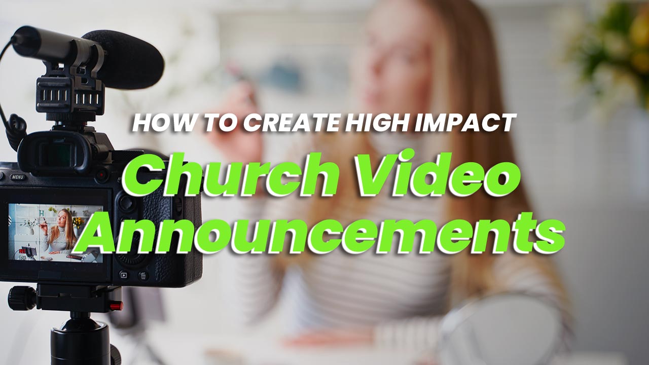 How to Create High Impact Church Video Announcements