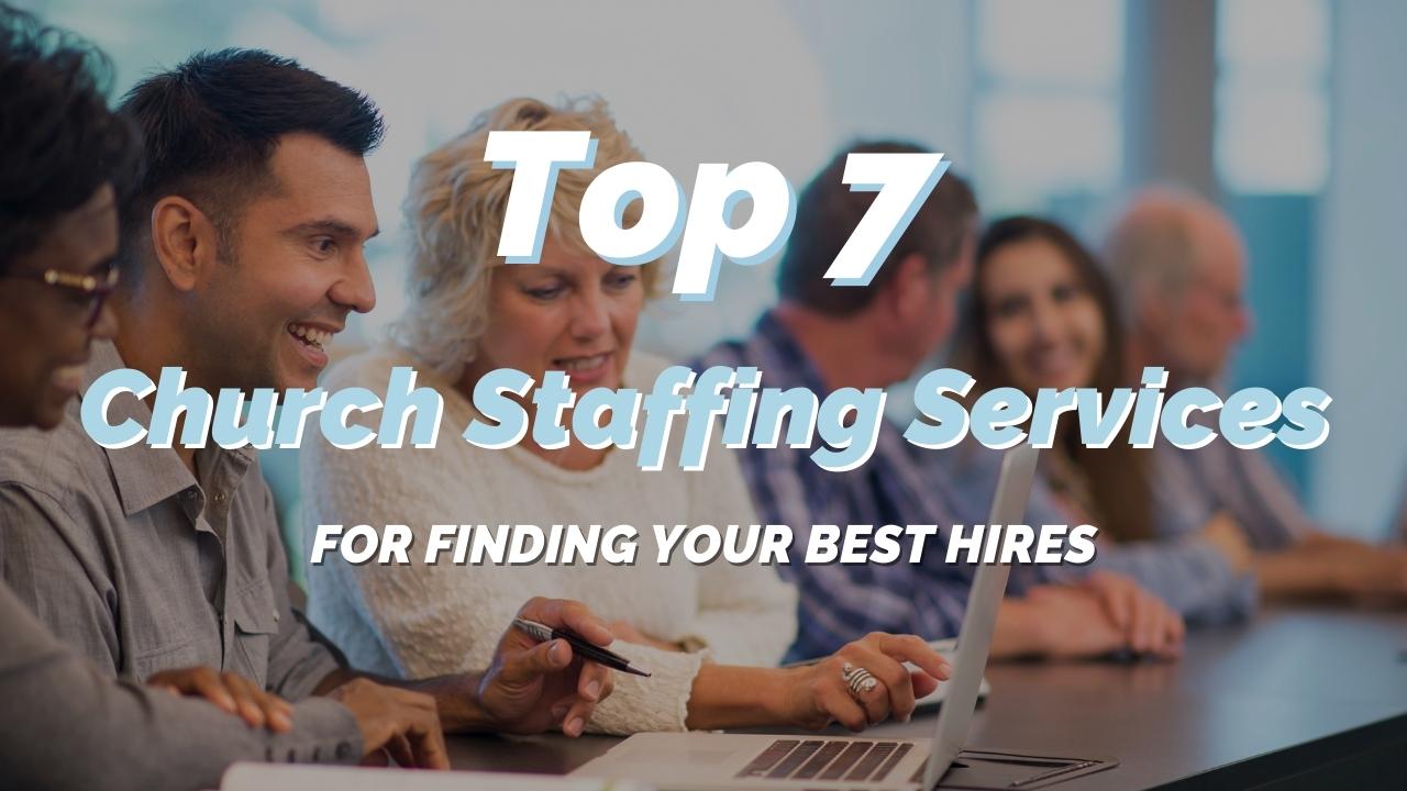Top 7 Church Staffing Services For Finding Your Best Hires