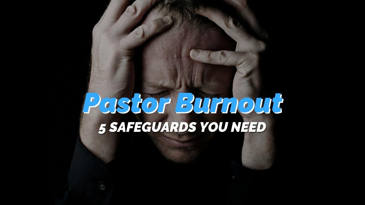Banish Pastor Burnout: 5 Safeguards You Need