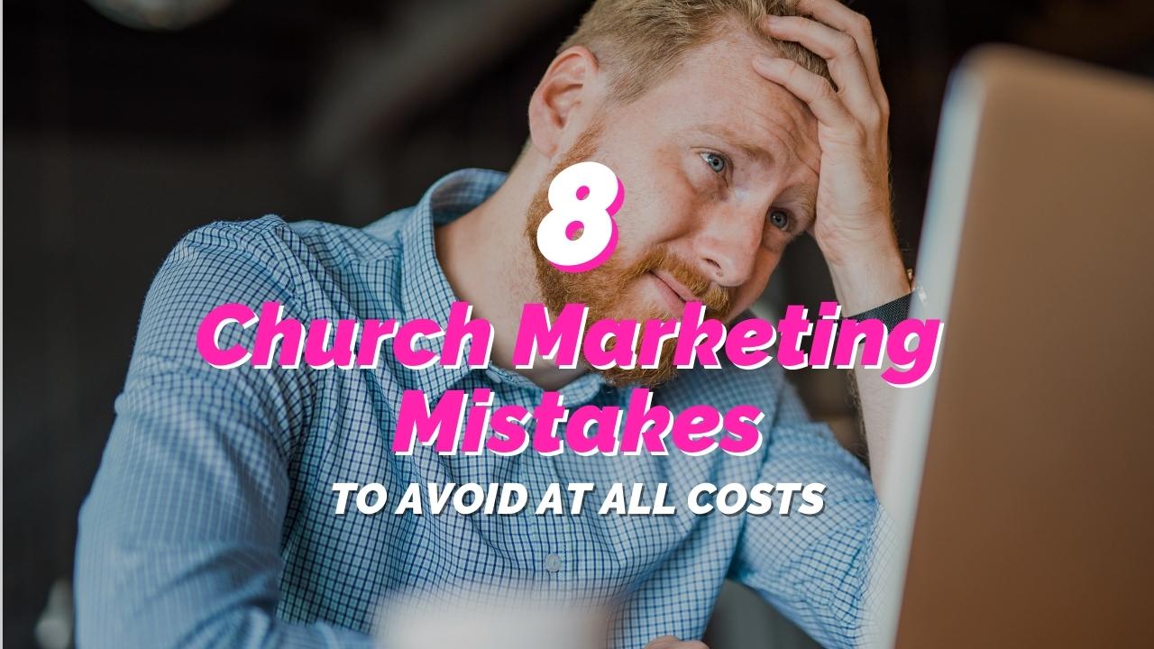 8 Church Marketing Mistakes to Avoid at All Costs