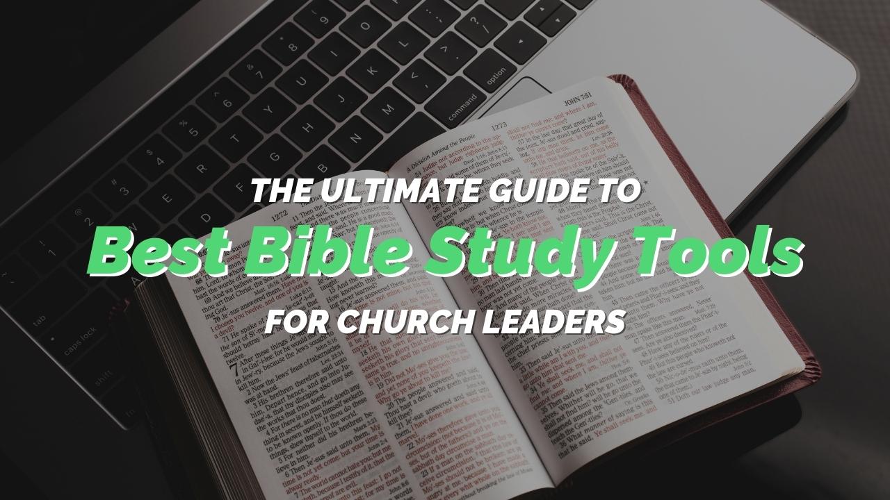 Ultimate Guide to Best Bible Study Tools for Church Leaders