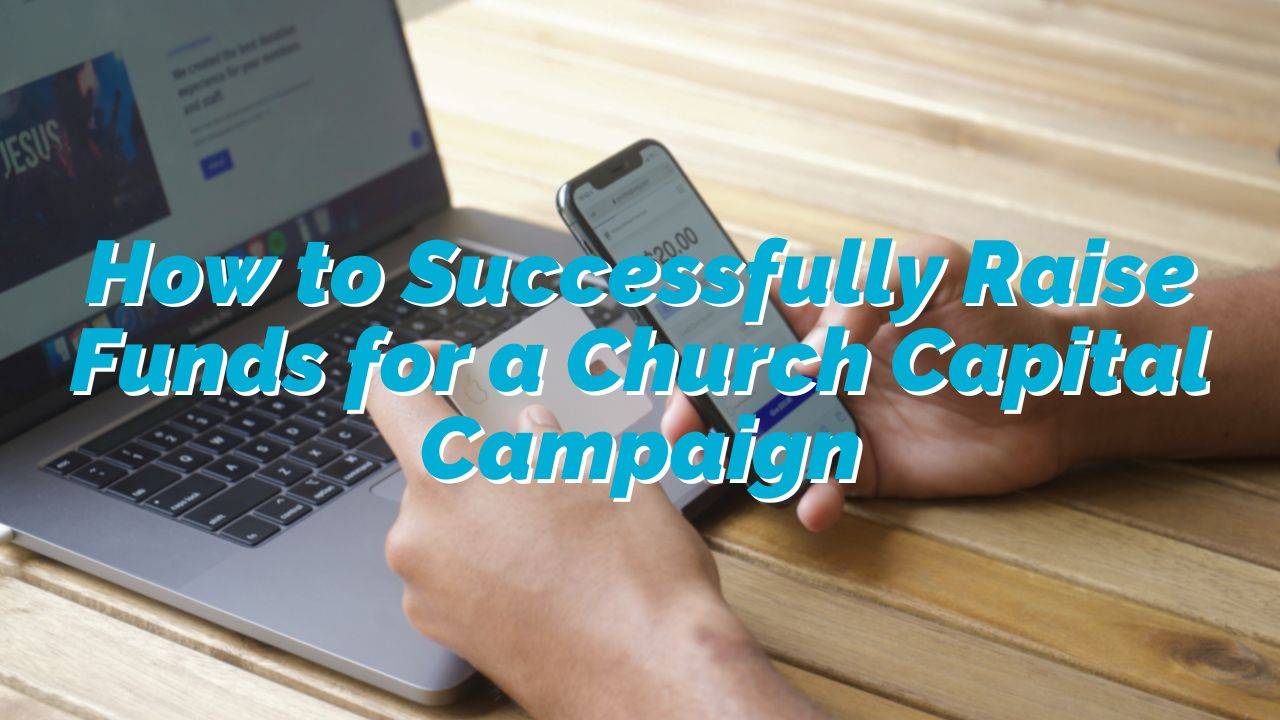 How to Successfully Raise Funds for a Church Capital Campaign