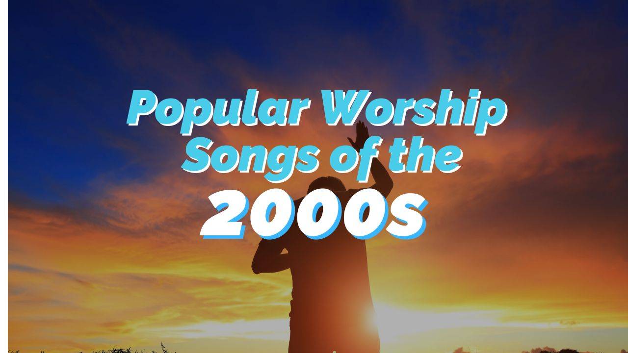Top 10 Christian Worship Songs of the 2000s