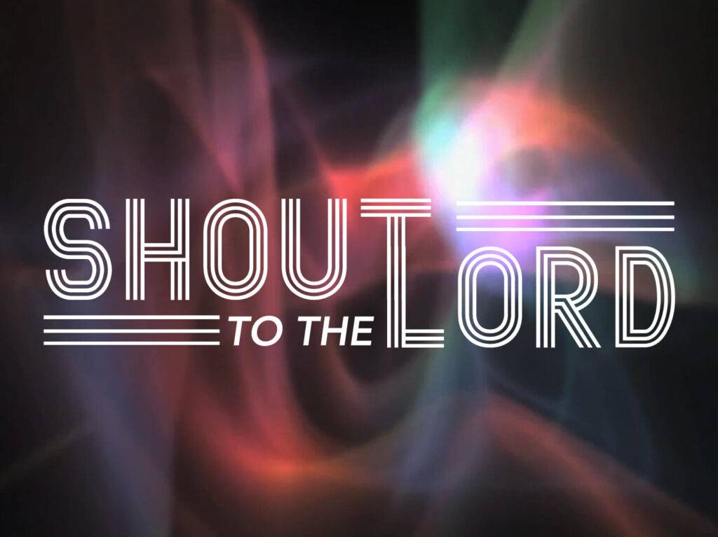 Shout to the Lord