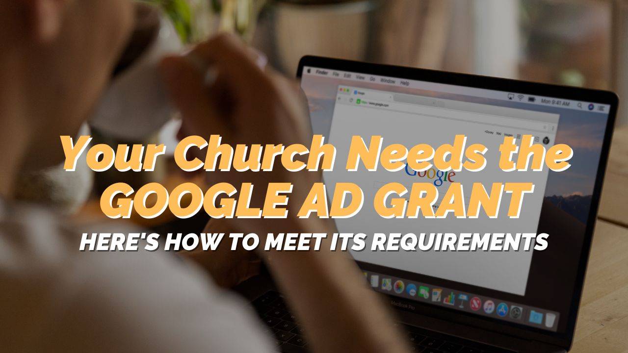 Your Church Needs the Google Ad Grant: Here's How to Meet its Requirements
