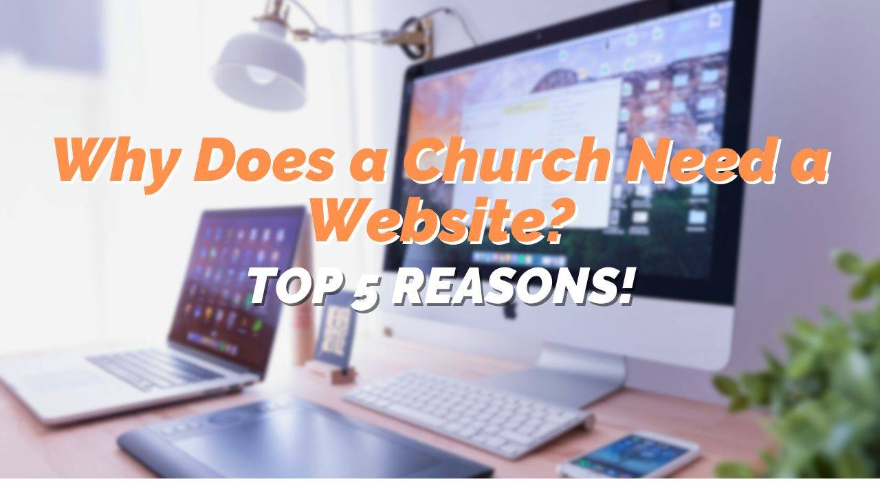 Why Does a Church Need a Website? Top 5 Reasons!