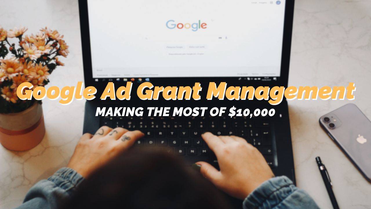 Google Ad Grant Management: Making the Most of $10,000