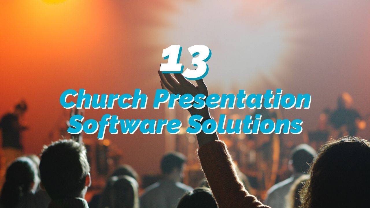 Church Presentation Software: Elevating Worship with the Top 13 Picks