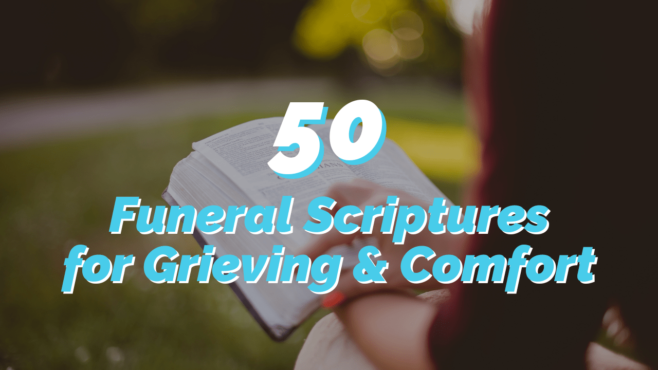 50 Funeral Scriptures: Bible Verses For Grieving and Comfort