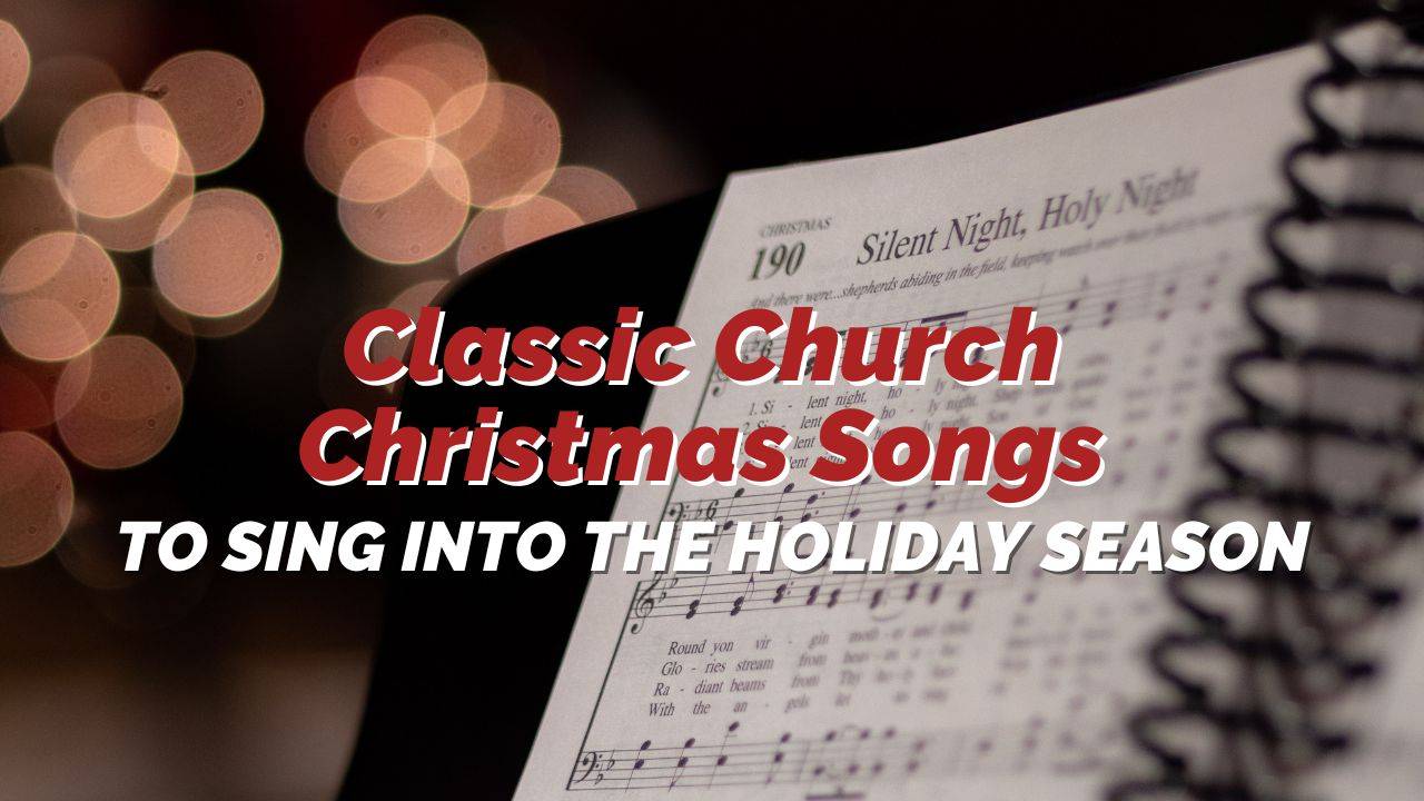 Classic Church Christmas Songs to Sing into the Holiday Season