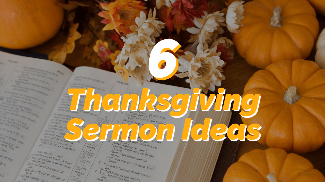 6 Powerful Thanksgiving Sermon Ideas That Will Inspire Your Church
