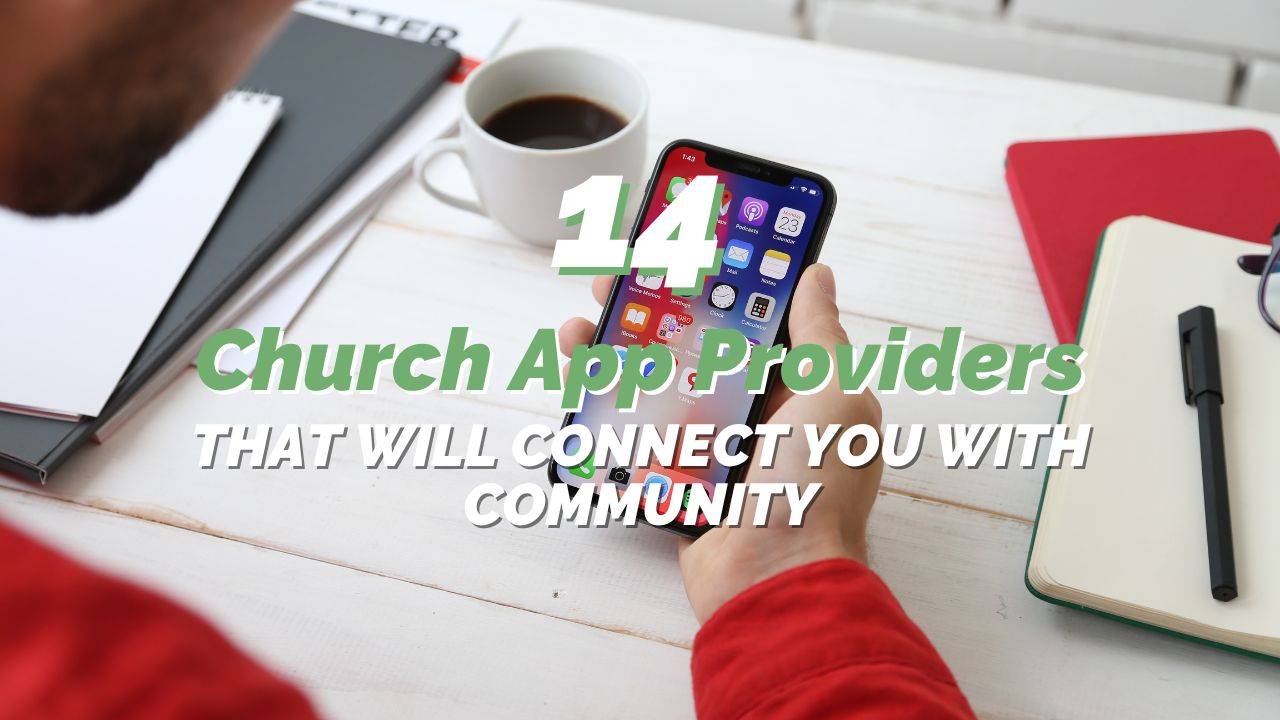 14 Church App Providers that will Connect you with Community