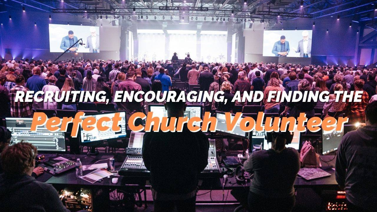 Recruiting, Encouraging, and Finding the Perfect Church Volunteer