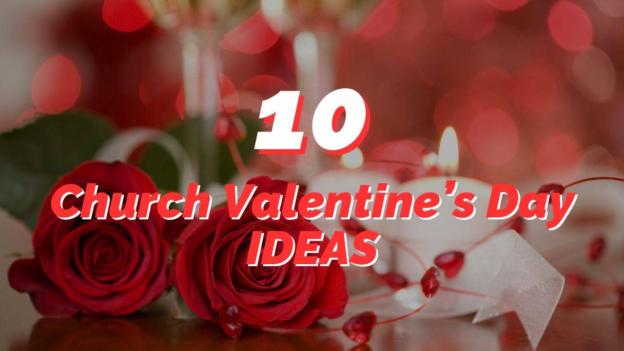 10 Church Valentines Day Ideas for this Special Holiday