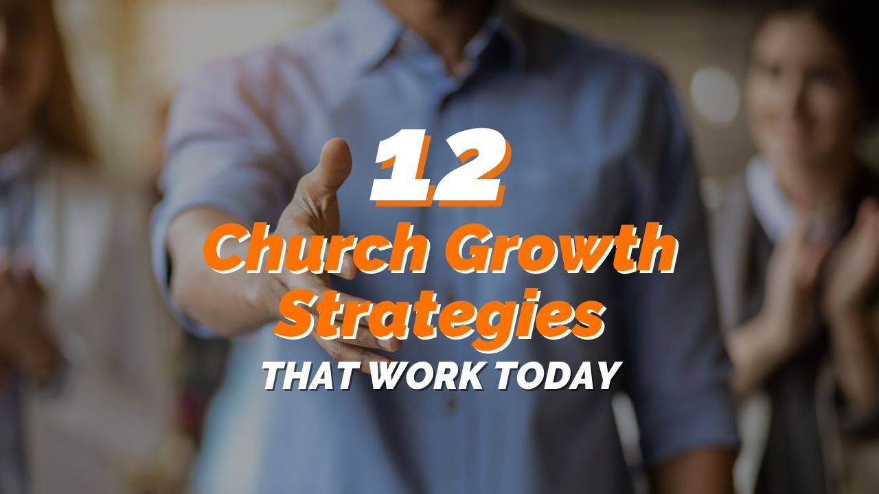 12 Church Growth Strategies That Work Today