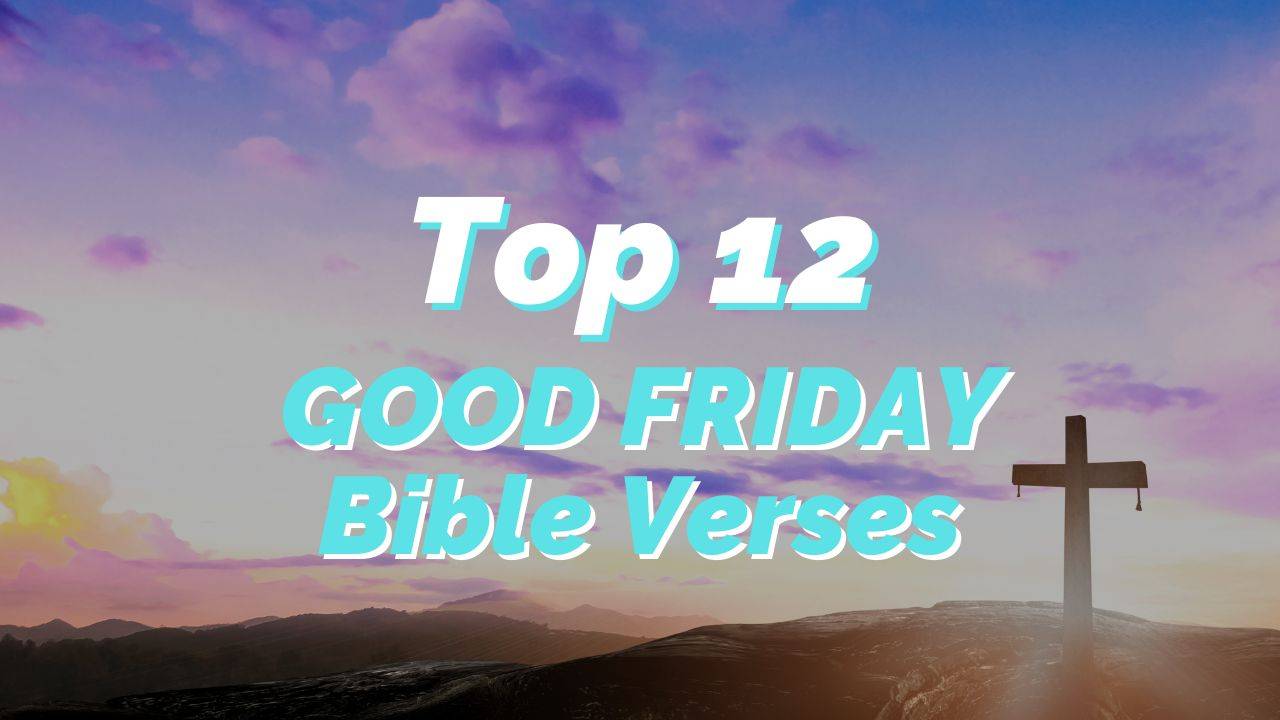 12 Good Friday Verses For This Special Season