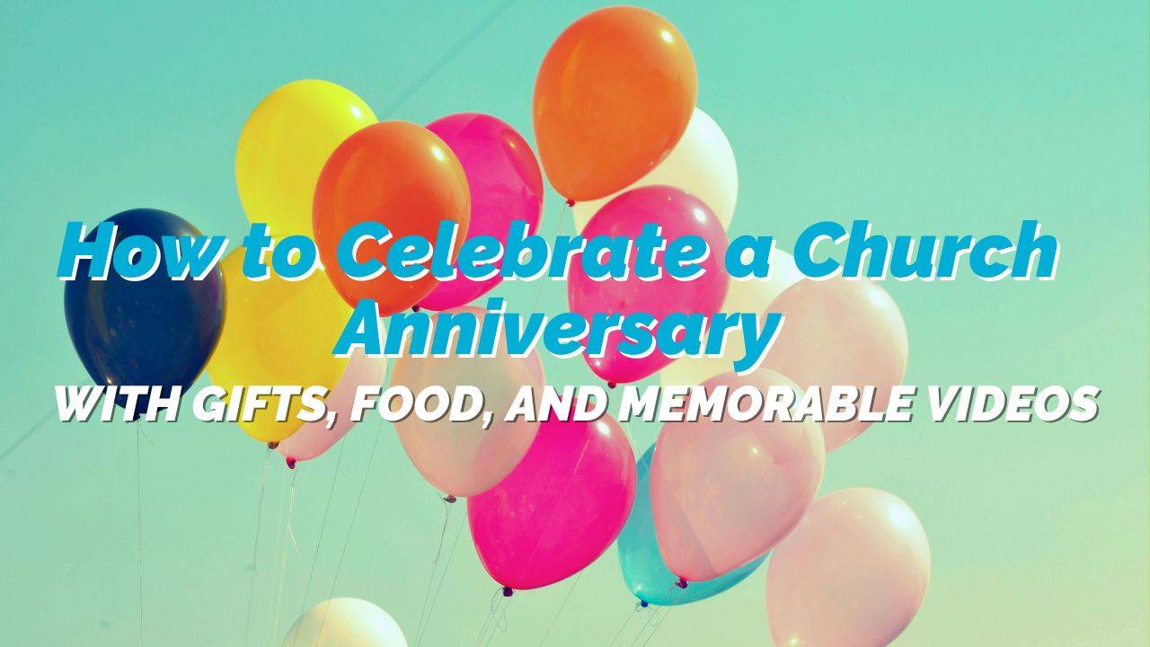 How to Celebrate a Church Anniversary with Gifts, Food, and Memorable Videos