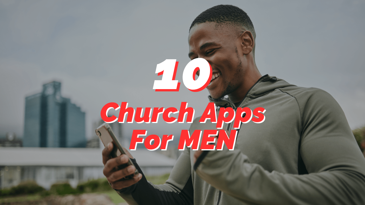 Top 10 Powerful Church Apps For Men