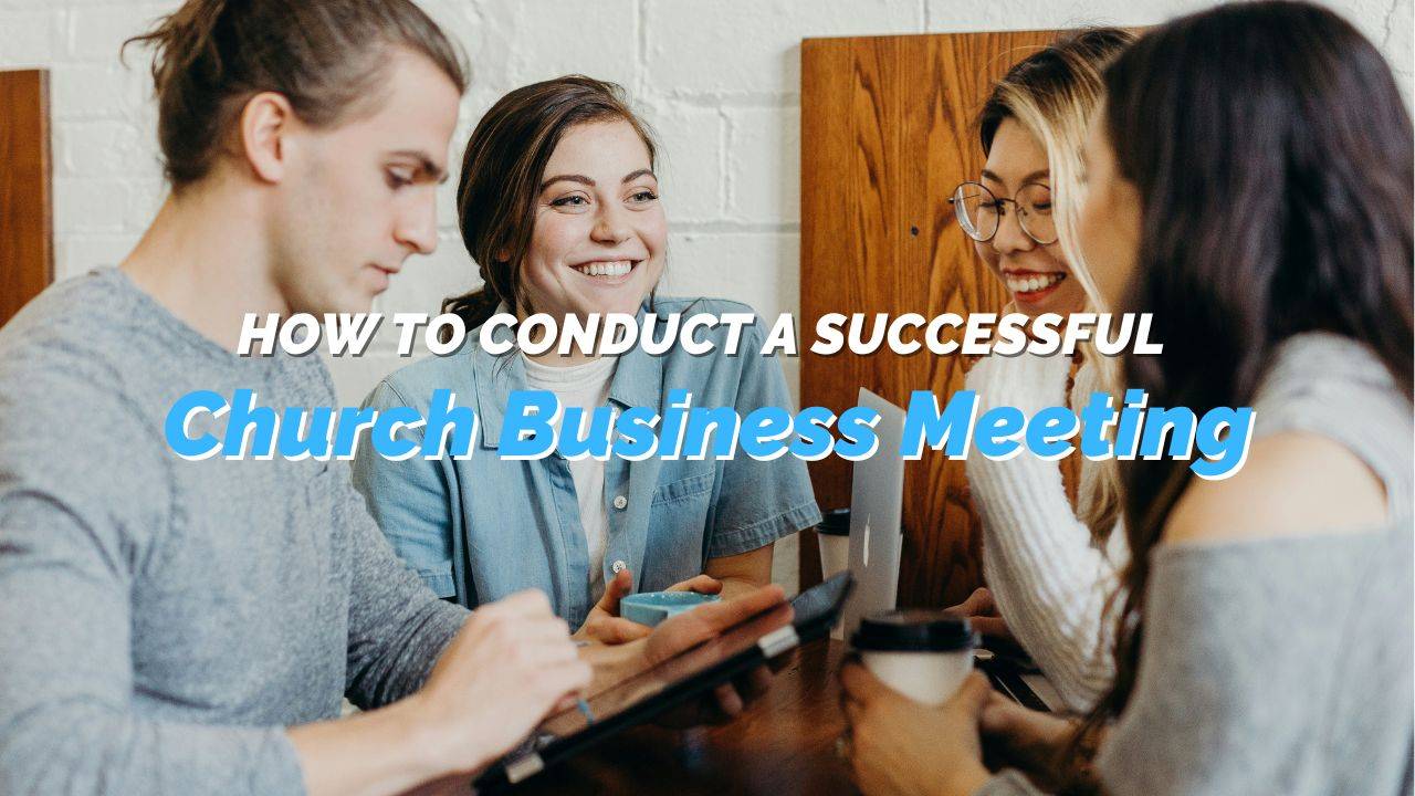 How to Conduct a Successful Church Business Meeting