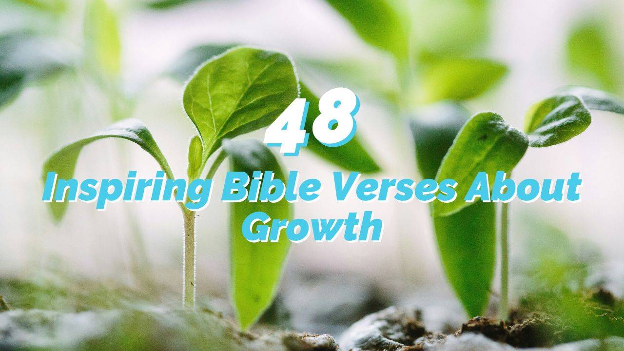 48 Inspiring Bible Verses About Growth