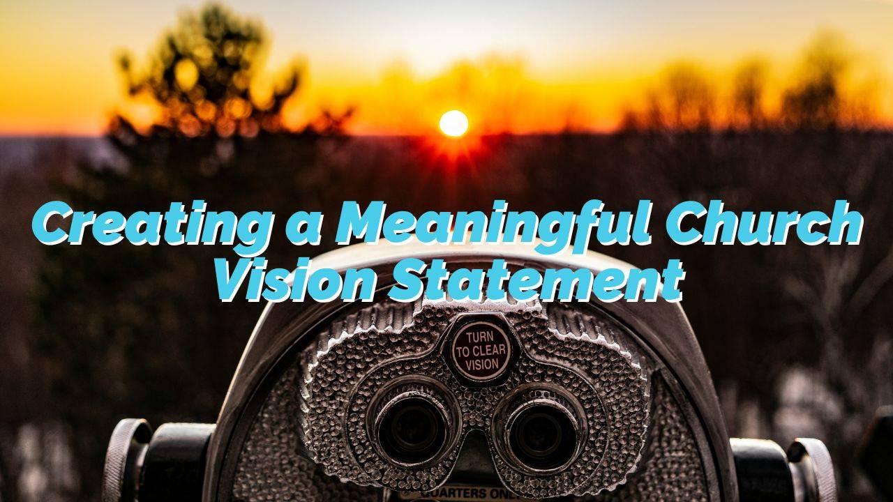 Creating a Meaningful Church Vision Statement