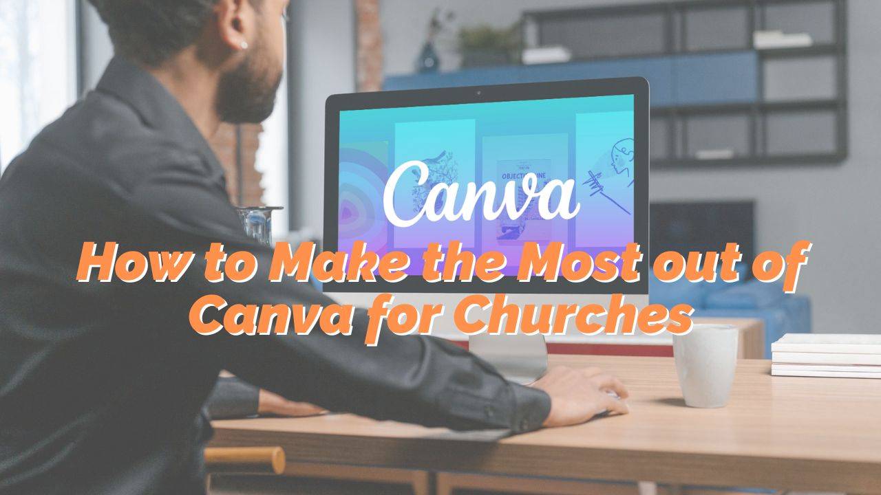 How to Make the Most out of Canva for Churches