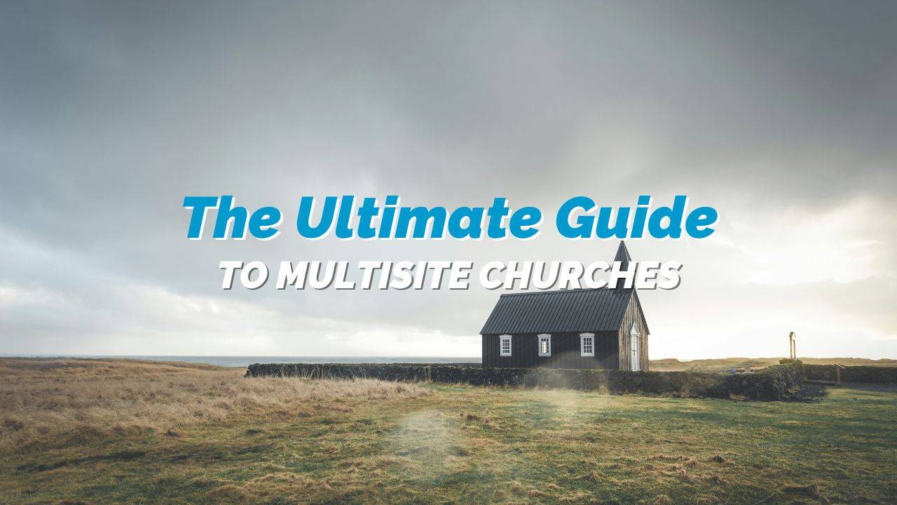 The Ultimate Guide to Multisite Churches