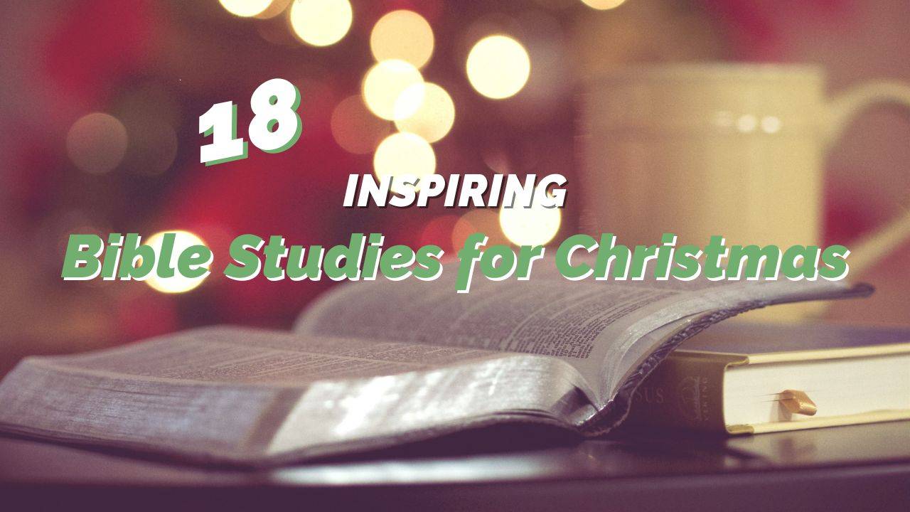 18 Inspiring Bible Studies for Christmas