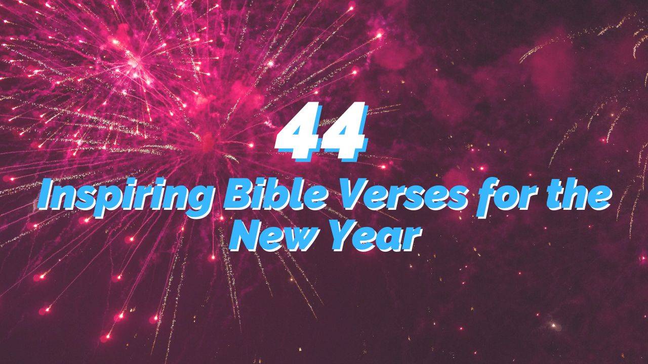 44 Inspiring Bible Verses for the New Year