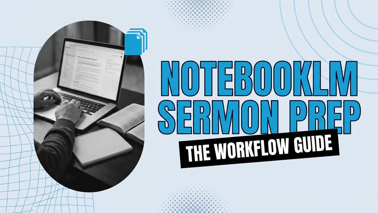 NotebookLM sermon prep workflow guide with laptop, open Bible, and study notes